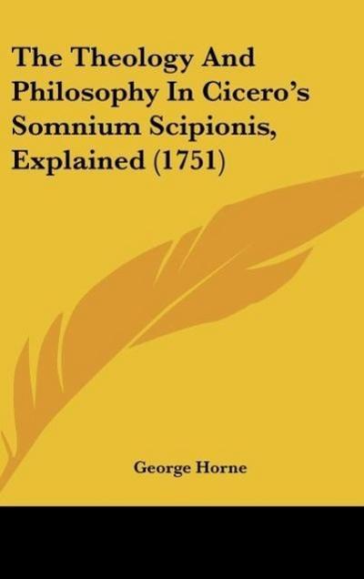 The Theology And Philosophy In Cicero’s Somnium Scipionis, Explained (1751)