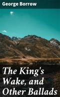 The King’s Wake, and Other Ballads