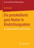 Die protokollierte gute Mutter in Kindstötungsakten