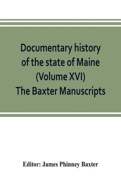 Documentary history of the state of Maine (Volume XVI) The Baxter Manuscripts