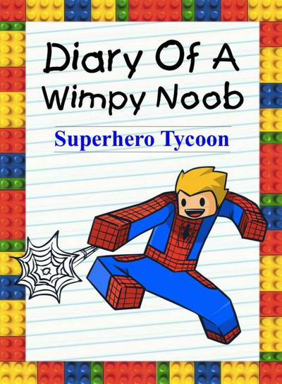 Diary Of A Wimpy Noob: Superhero Tycoon (Noob’s Diary, #10)