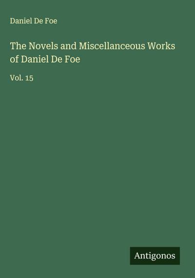 The Novels and Miscellanceous Works of Daniel De Foe