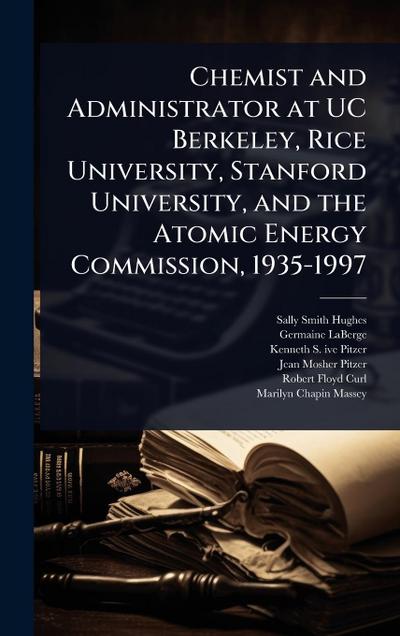 Chemist and Administrator at UC Berkeley, Rice University, Stanford University, and the Atomic Energy Commission, 1935-1997