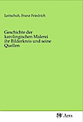 Geschichte der karolingischen Malerei ihr Bilderkreis und seine Quellen
