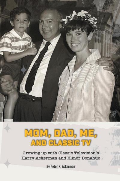 Mom, Dad, Me, and Classic TV - Growing Up with Classic Television’s Harry Ackerman and Elinor Donahue
