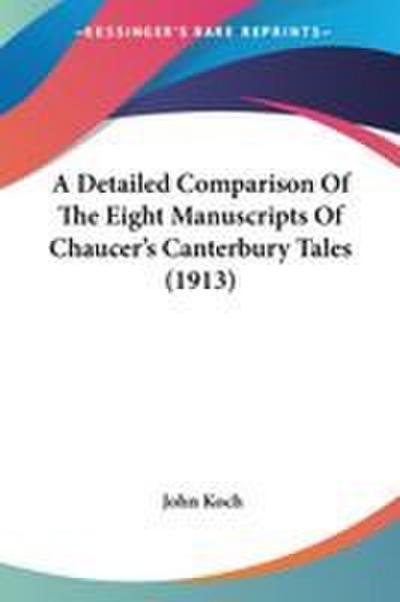 A Detailed Comparison Of The Eight Manuscripts Of Chaucer’s Canterbury Tales (1913)