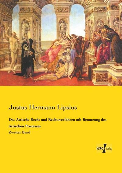 Das Attische Recht und Rechtsverfahren mit Benutzung des Attischen Prozesses