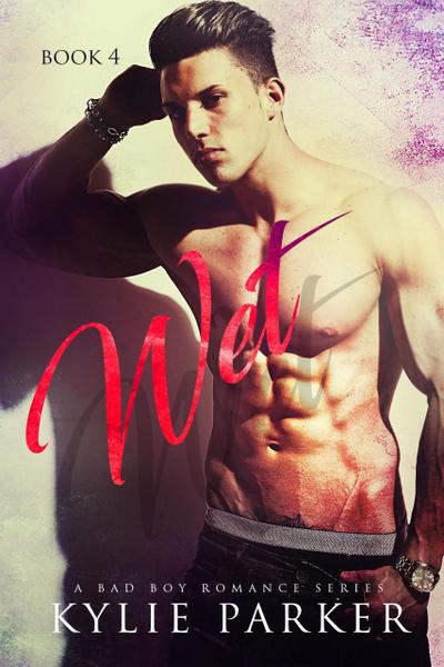 Wet: A Bad Boy Romance (Aroused Series, #4)