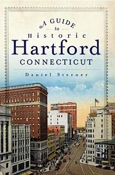 A Guide to Historic Hartford, Connecticut