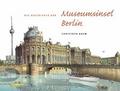 Christoph Baum. Die Geschichte der Museumsinsel Berlin (Nachdruck im neuen Format)