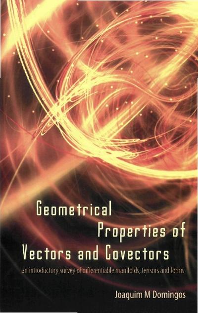 Geometrical Properties Of Vectors And Covectors: An Introductory Survey Of Differentiable Manifolds, Tensors And Forms