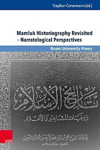 Mamluk Historiography Revisited – Narratological Perspectives