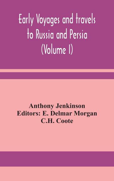 Early voyages and travels to Russia and Persia (Volume I)