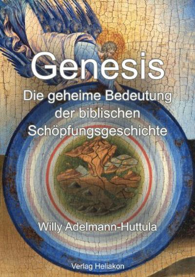 Genesis - Die geheime Bedeutung der biblischen Schöpfungsgeschichte