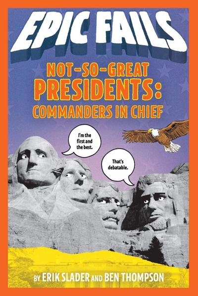 Not-So-Great Presidents: Commanders in Chief (Epic Fails #3)