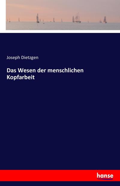 Das Wesen der menschlichen Kopfarbeit - Joseph Dietzgen