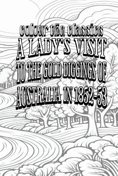 A Lady’s Visit to the Gold Diggings of Australia in 1852-53