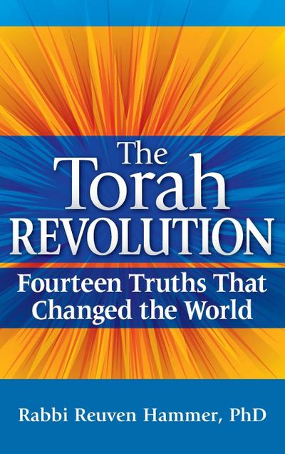 The Torah Revolution: Fourteen Truths That Changed the World
