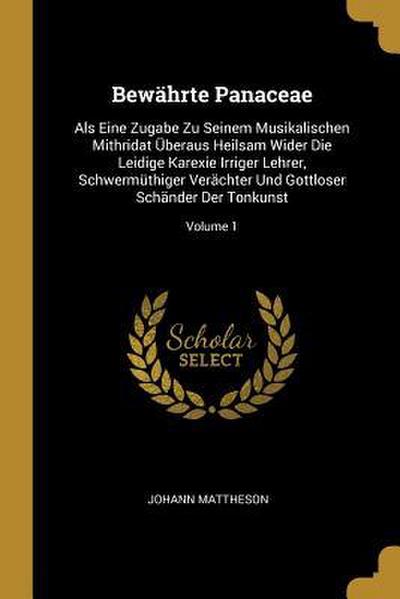 Bewährte Panaceae: ALS Eine Zugabe Zu Seinem Musikalischen Mithridat Überaus Heilsam Wider Die Leidige Karexie Irriger Lehrer, Schwermüth