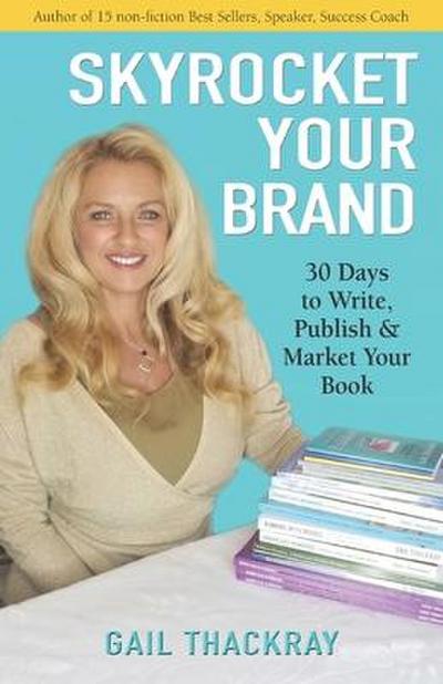 Skyrocket Your Brand: 30 Days to Write, Publish & Market Your Book