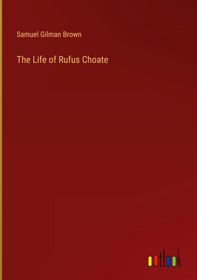 The Life of Rufus Choate