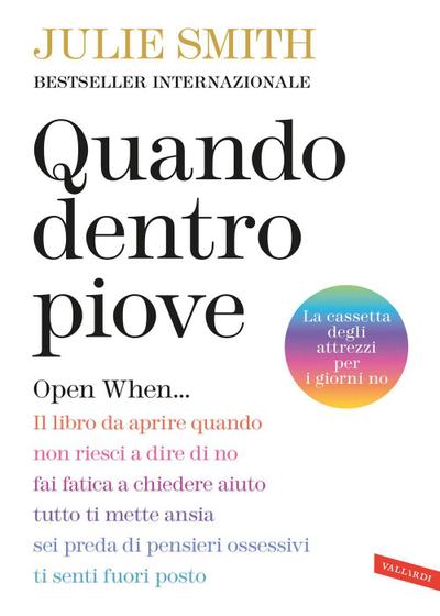 Quando dentro piove. Open When... Il libro da aprire quando non riesci a dire di no, fai fatica a chiedere aiuto, tutto ti mette ansia, sei preda di pensieri ossessivi, ti senti fuori posto