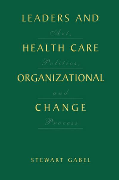 Leaders and Health Care Organizational Change