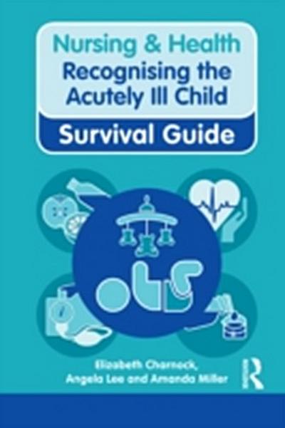 Nursing & Health Survival Guide: Recognising the Acutely Ill Child: Early Recognition