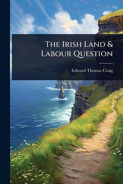 The Irish Land & Labour Question