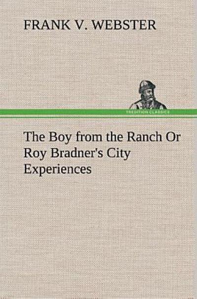 The Boy from the Ranch Or Roy Bradner’s City Experiences