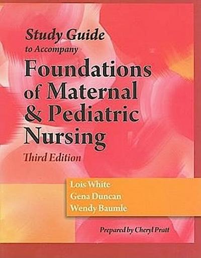 Study Guide to Accompany Foundations of Material & Pediatric Nursing