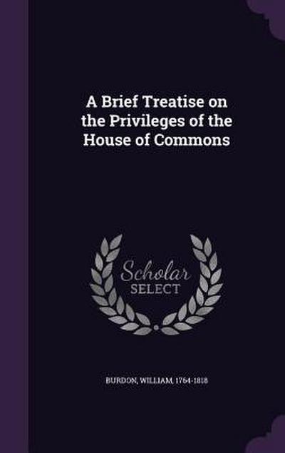 A Brief Treatise on the Privileges of the House of Commons