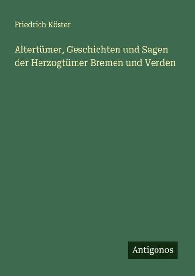 Altertümer, Geschichten und Sagen der Herzogtümer Bremen und Verden