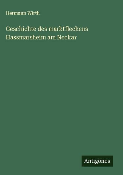 Geschichte des marktfleckens Hassmarsheim am Neckar
