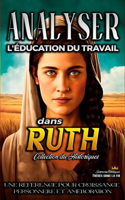 Analyser L’éducation du Travail dans Ruth (L’éducation au Travail dans la Bible, #7)