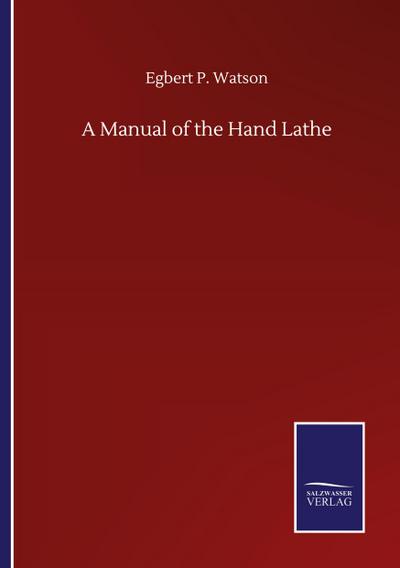 A Manual of the Hand Lathe