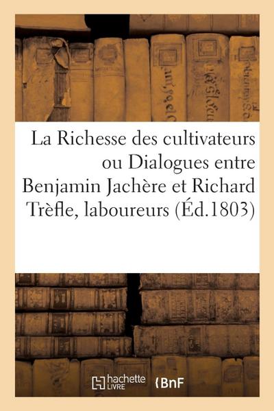 La Richesse Des Cultivateurs Ou Dialogues Entre Benjamin Jachère Et Richard Trèfle, Laboureurs