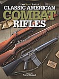 Gun Digest Book of Classic American Combat Rifles