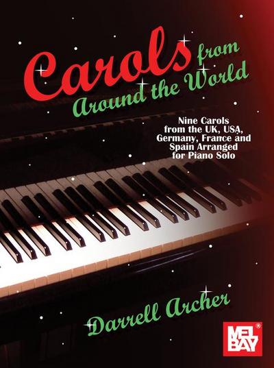 Carols from Around the World Nine Carols from the Uk, Usa, Germany, France and Spain Arranged for Piano Solo