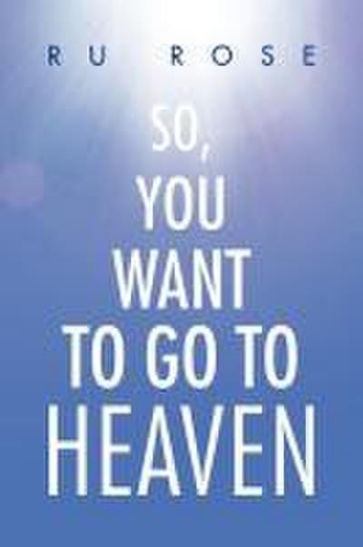 So, You Want to Go to Heaven