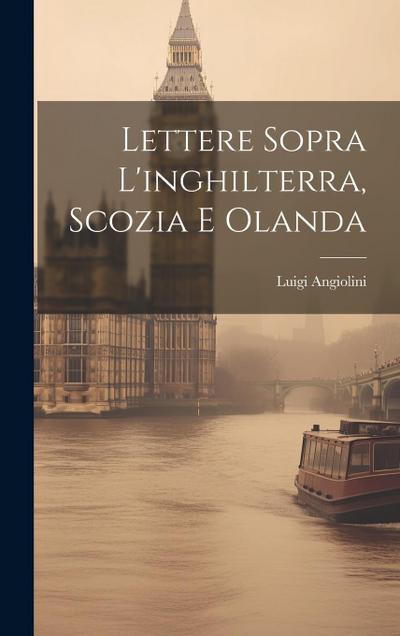 Lettere Sopra L’inghilterra, Scozia E Olanda
