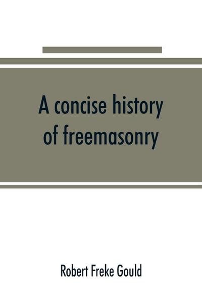 A concise history of freemasonry