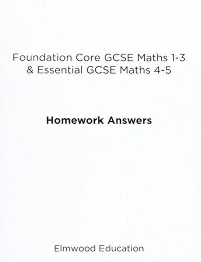 Foundation Core GCSE Maths 1-3 & Essential GCSE Maths 4-5 Homework Answers