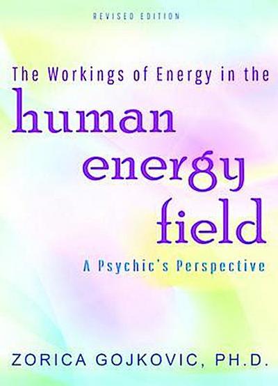 The Workings of Energy in the Human Energy Field