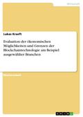 Evaluation der ökonomischen Möglichkeiten und Grenzen der Blockchaintechnologie am Beispiel ausgewählter Branchen