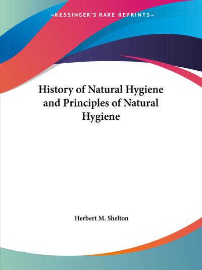 History of Natural Hygiene and Principles of Natural Hygiene