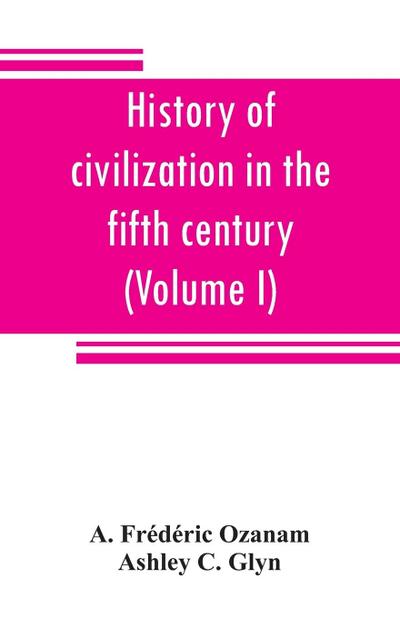 History of civilization in the fifth century (Volume I)