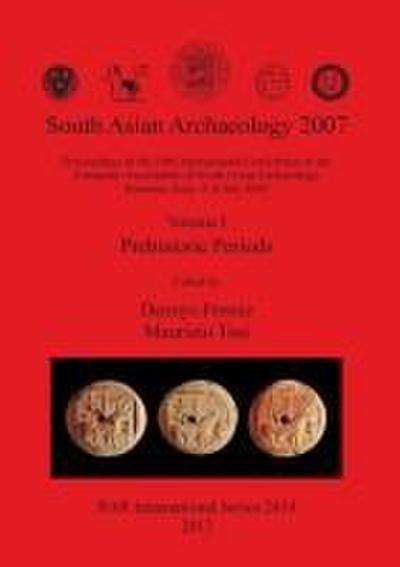 South Asian Archaeology 2007: Volume I - Prehistoric Periods