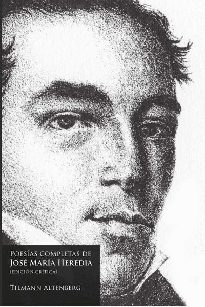Poesías completas de José María Heredia / edición crítica de Tilmann Altenber