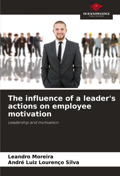 The influence of a leader’s actions on employee motivation